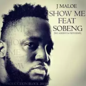 J Maloe - Show Me Ft. Sobeng